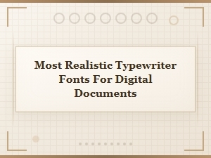 Most Realistic Typewriter Fonts for Digital Documents