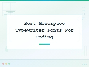 Best Monospace Typewriter Fonts for Coding and Programming