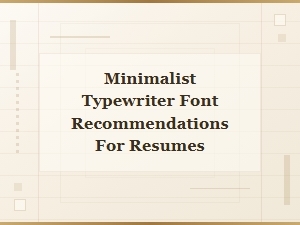 Minimalist Typewriter Fonts for a Clean, Professional Resume