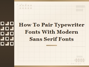 Pairing Typewriter Fonts with Modern Sans Serif Fonts