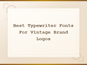 Best Typewriter Fonts for Vintage Brand Logos | Top Picks 2024