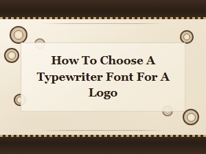 How to Choose a Typewriter Font for a Logo: Tips and Best Picks